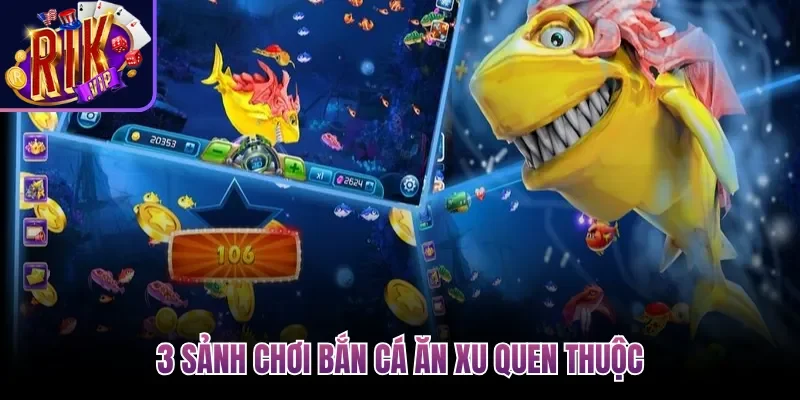 3 sảnh chơi Bắn Cá Ăn Xu quen thuộc