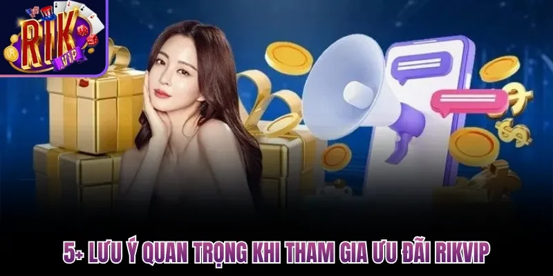 5+ lưu ý quan trọng khi tham gia ưu đãi Rikvip