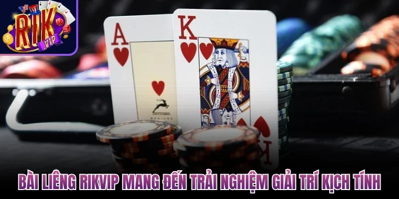 Bài liêng Rikvip mang đến trải nghiệm giải trí kịch tính
