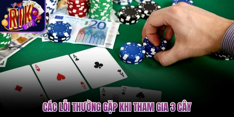 Các lỗi thường gặp khi tham gia 3 cây