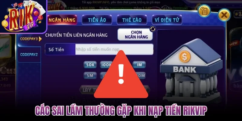 Các sai lầm thường gặp khi nạp tiền Rikvip