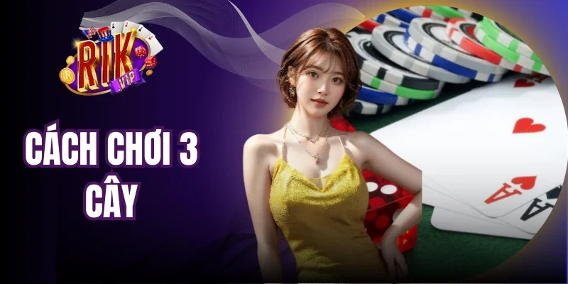 Cách Chơi 3 Cây Cơ Bản - Luật Chơi Và Cách Tính Điểm 