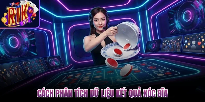 Cách phân tích dữ liệu kết quả xóc đĩa