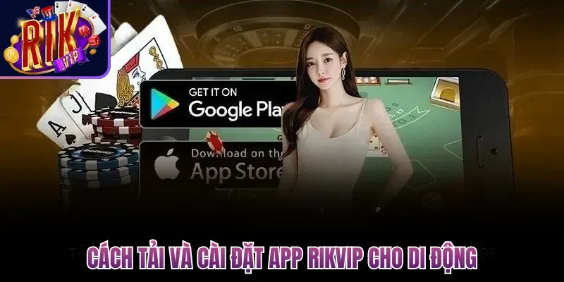 Cách tải và cài đặt app Rikvip cho di động