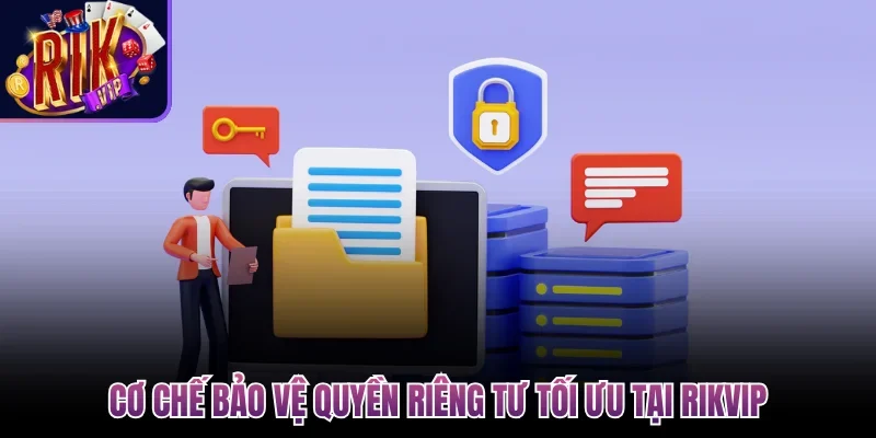 Cơ chế bảo vệ quyền riêng tư tối ưu tại Rikvip