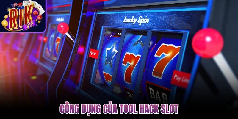Công dụng của tool hack slot