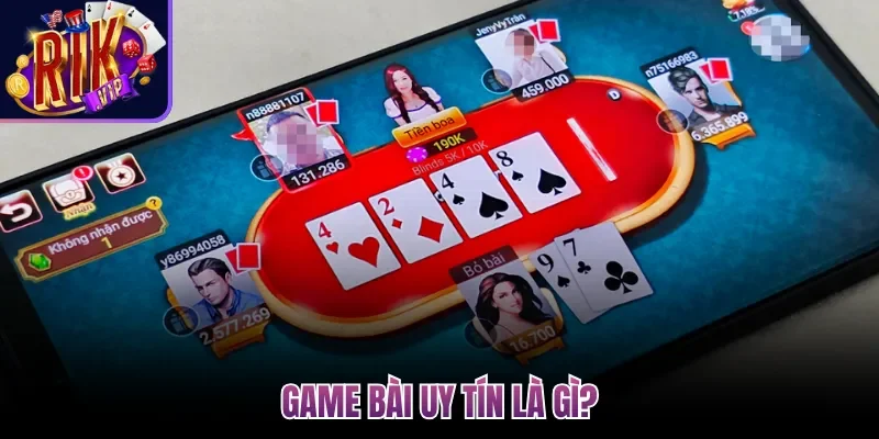 Game bài uy tín là gì?