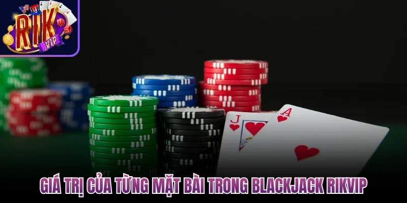 Giá trị của từng mặt bài trong blackjack Rikvip