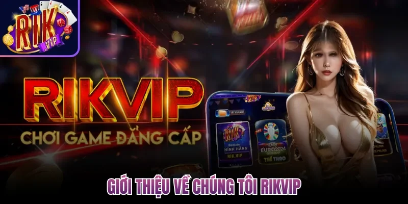 Giới thiệu về chúng tôi Rikvip