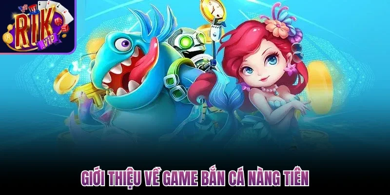 Giới thiệu về game Bắn Cá Nàng Tiên