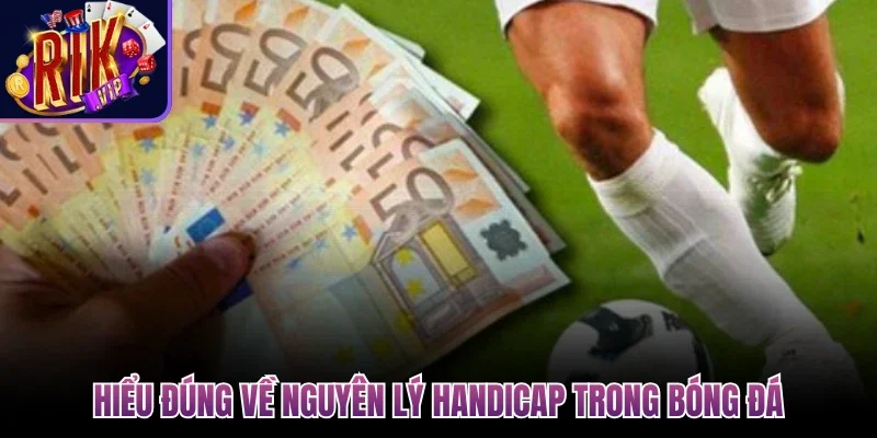 Hiểu đúng về nguyên lý Handicap trong bóng đá