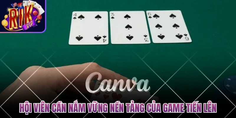Hội viên cần nắm vững nền tảng của game đánh bài tiến lên