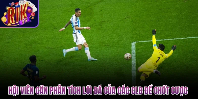 Hội viên cần phân tích lối đá của các CLB để chốt cược 