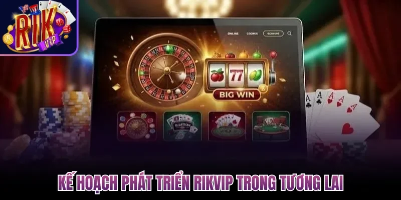 Kế hoạch phát triển Rikvip trong tương lai