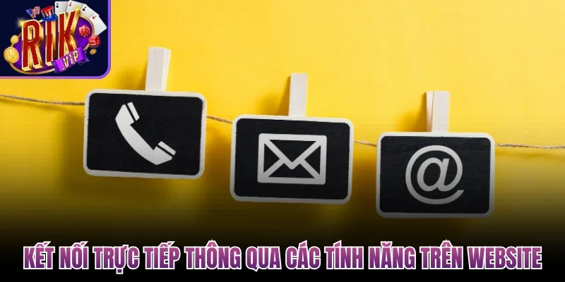Kết nối trực tiếp thông qua các tính năng trên website