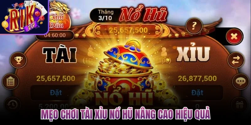 Mẹo chơi tài xỉu nổ hũ nâng cao hiệu quả