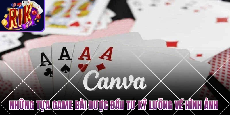 Những tựa game bài được đầu tư kỹ lưỡng về hình ảnh 