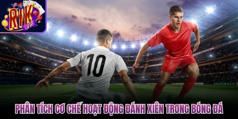 Phân tích cơ chế hoạt động đánh xiên trong bóng đá