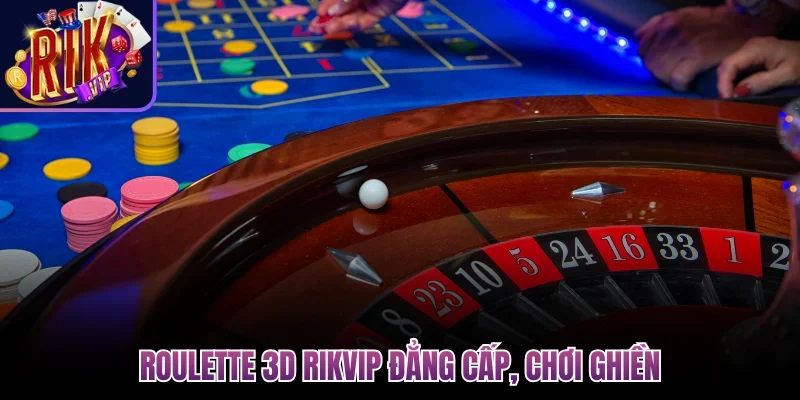 Roulette 3D Rikvip đẳng cấp, chơi ghiền