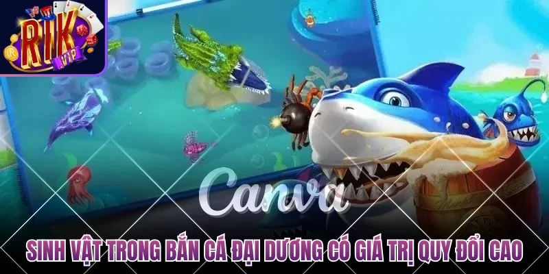 Sinh vật trong bắn cá đại dương có giá trị quy đổi cao