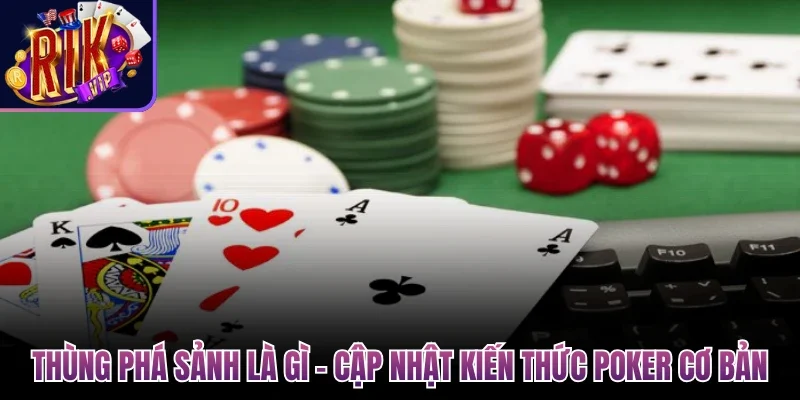 Thùng phá sảnh là gì - Cập nhật kiến thức Poker cơ bản