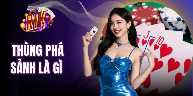 Thùng Phá Sảnh Là Gì - Giải Thích Chi Tiết Cho Người Mới