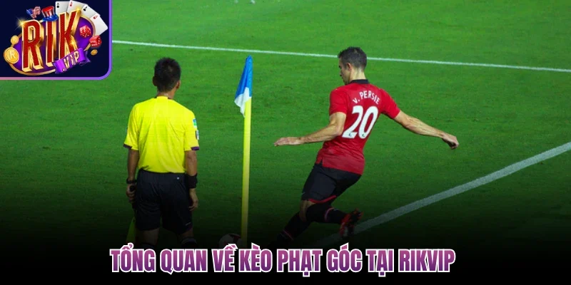 Tổng quan về kèo phạt góc tại Rikvip 