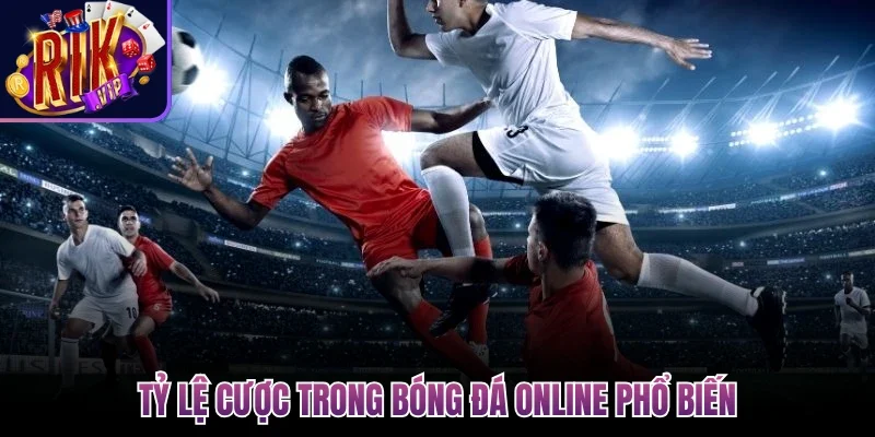 Tỷ lệ cược trong bóng đá online phổ biến 