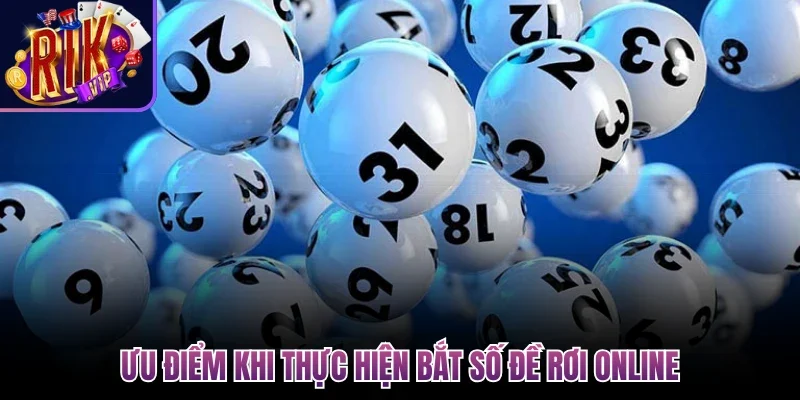 Ưu điểm khi thực hiện bắt số đề rơi online