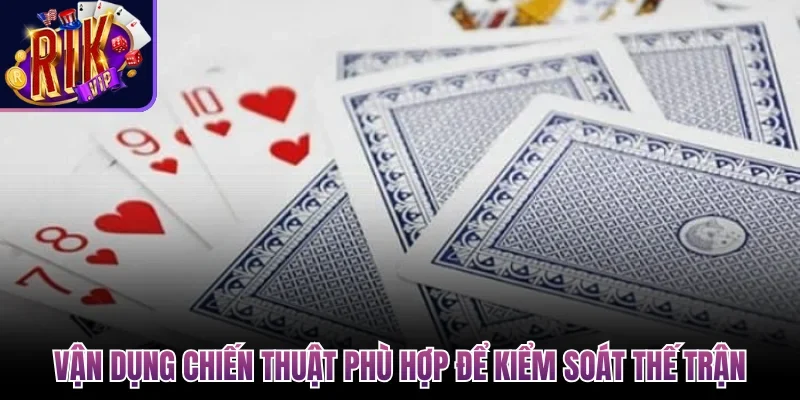 Vận dụng chiến thuật phù hợp để kiểm soát thế trận