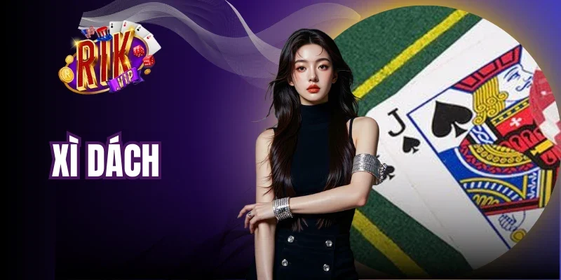 Xì Dách Rikvip - Hướng Dẫn Chơi Chuẩn Cho Người Mới
